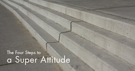 The Four Steps to a Super Attitude